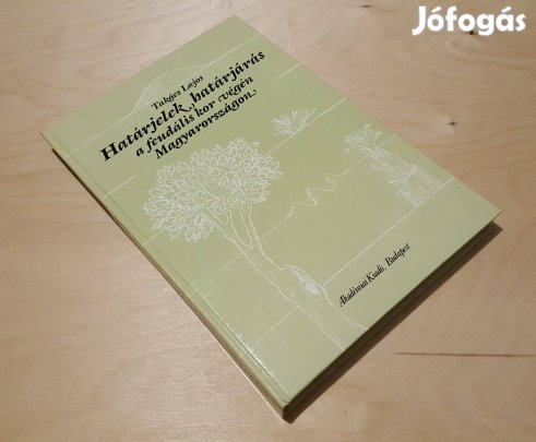 Határjelek, határjárás feudális kor végén Magyarországon Takács Lajos