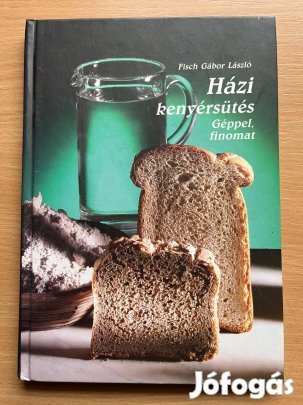 Házi kenyérsütés /Géppel finomat / Fisch Gábor László