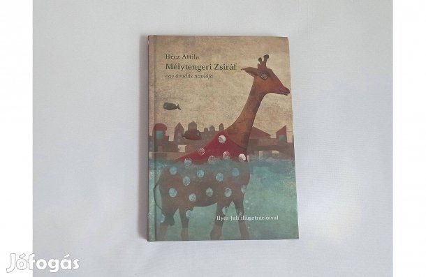 Hécz Attila: Mélytengeri Zsiráf (egy óvodás naplója) * Pallas Kiadó