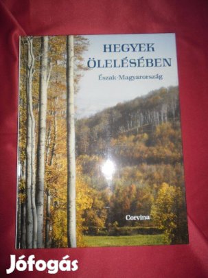 Hegyek ölelésében Észak -Magyarország