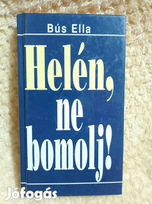 Helén, ne bomolj! - Bús Ella - B.U.S. Press - 2002
