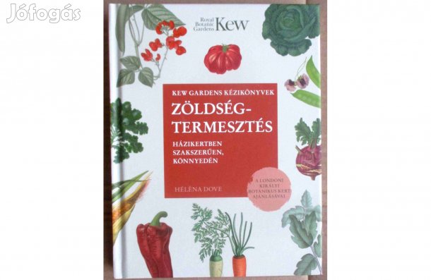 Héléna Dove: Zöldségtermesztés - Házikertben szakszerűen, könnyedén