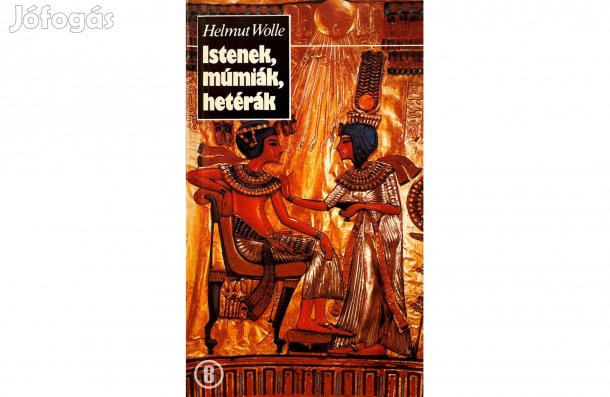Helmut Wolle: Istenek, múmiák, hetérák - - - (Csak személyesen!)