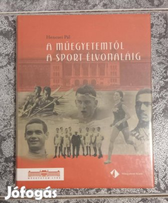 Hencsei Pál - A műegyetemtől a sport élvonaláig (új)