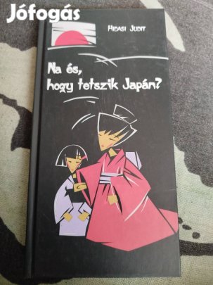 Hidasi Judit - Na és, hogy tetszik Japán?