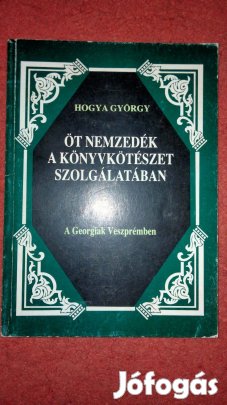 Hogya György Öt nemzedék a könyvkötészet szolgálatában A Georgiak Vesz