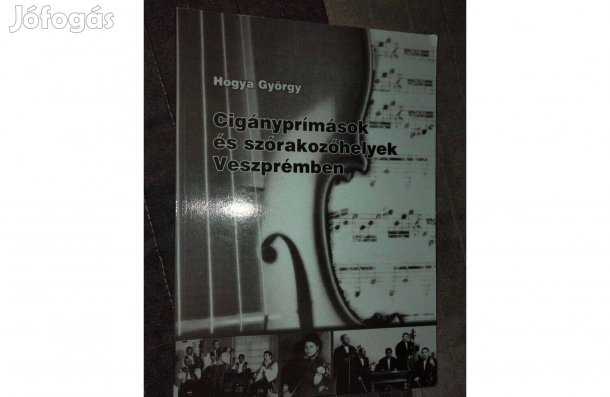 Hogya György - Cigányprímások és szórakozóhelyek Veszprémben