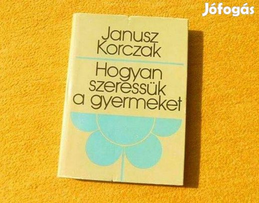 Hogyan szeressük a gyermeket - Janusz Korczak - Új könyv