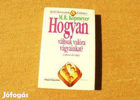 Hogyan váltsuk valóra vágyainkat? - M.R. Kopmeyer