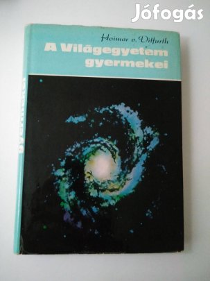 Hoimar von Ditfurth - A Világegyetem gyermekei Létezésünk tör