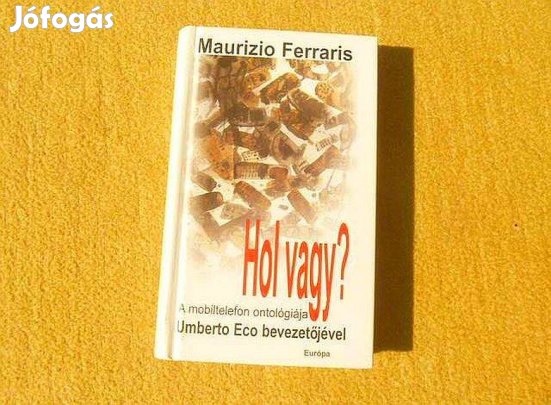 Hol vagy? A mobiltelefon ontológiája - Maurizio Ferraris - (Új könyv)
