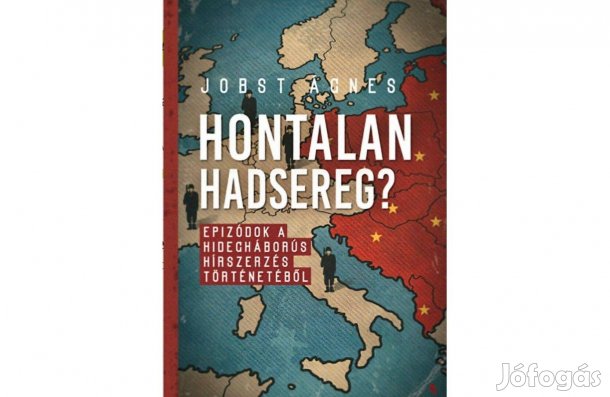 Hontalan hadsereg? - Epizódok a hidegháborús hírszerzés történetéből J