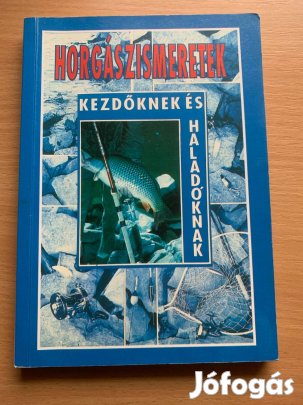 Horgászismeretek kezdőknek és haladóknak