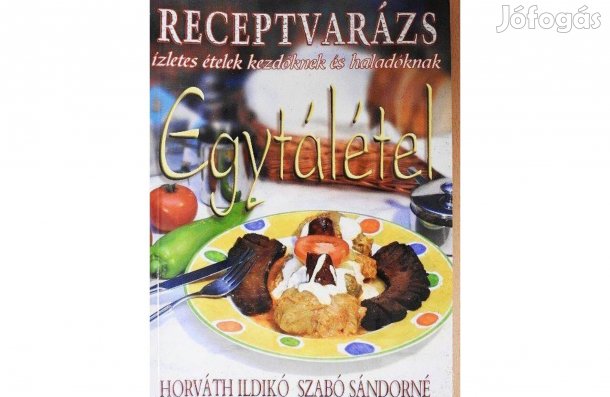 Horváth Ildikó: Egytálételek kezdőknek és haladóknak