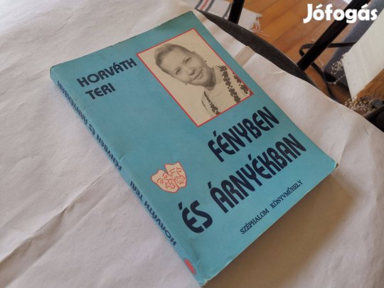 Horváth Teri - Fényben és árnyékban - Kossuth-díjas színmésznő vallom