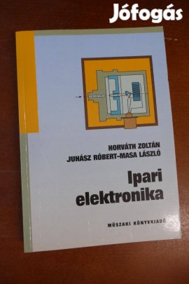 Horváth Zoltán Juhász Róbert Masa László - Ipari elektronika