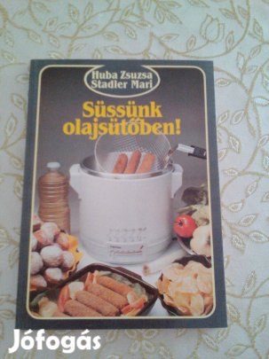 Huba Zsuzsa- Stadler Mari: Süssünk olajsütőben!