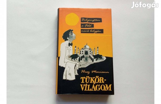 Husz Mariann: Tükörvilágom * Bolyongtam a Föld nevű bolygón * 500 Ft