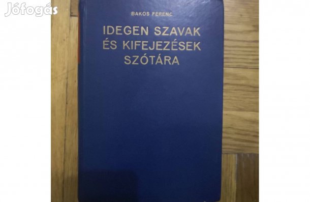 Idegen Szavak És Kifejezések Szótára - Bakos Ferenc
