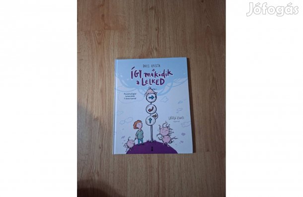 Így működik a lelked. Pszichológiai ismeretek 7 éves kortól