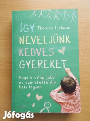 Így neveljünk kedves gyereket, hogy a világ, Thomas Lickona