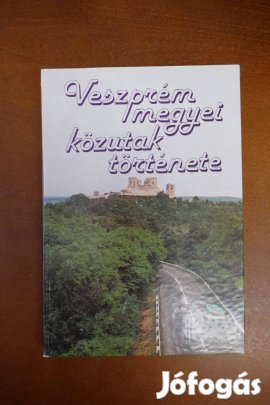 Ikits Tamás (szerk.) Veszprém megyei közutak története