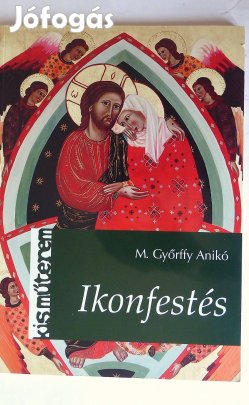 Ikongyűjtők,kereskedők "ikon kézikönyve": M. Győrfy Anikó: Ikonfestés