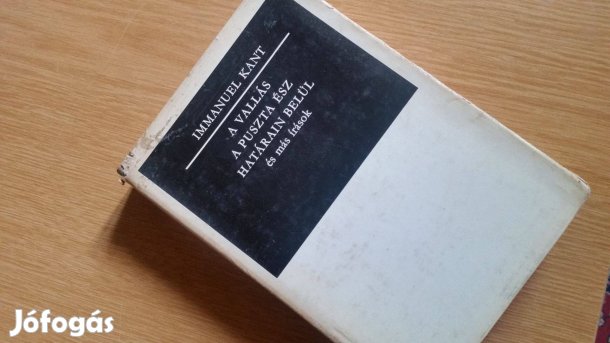Immanuel Kant: A vallás a puszta ész határain belül és más írások
