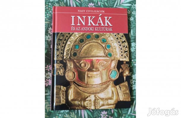 Inkák és az andoki kultúrák - Nagy civilizációk (új állapotú könyv)