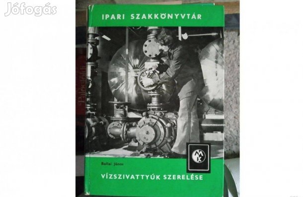 Ipari Szakkönyvtár-Vízszivattyúk szerelése. Szerző: Ballai János