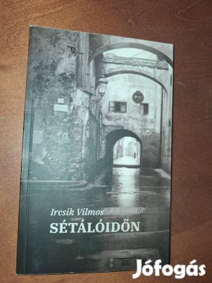 Ircsik Vilmos Sétálóidőn - Újnovellák és elbeszélések 2014-2018