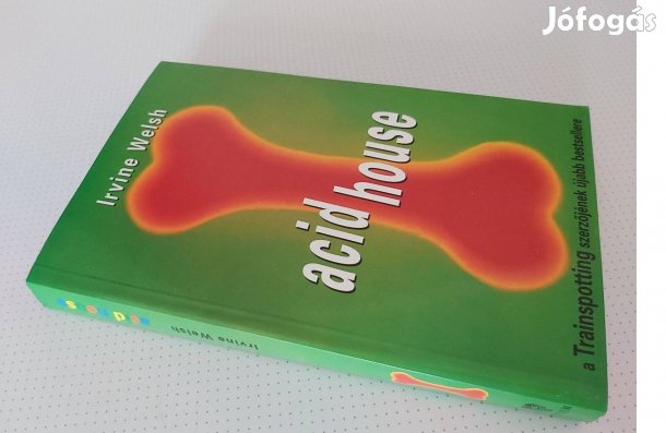 Irvine Welsh: Acid House 22 novellából álló, nyersen humoros és szürr