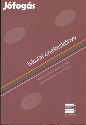 Iskolai énekeskönyv - Az Evangélikus énekeskönyv kivonata iskolai hasz