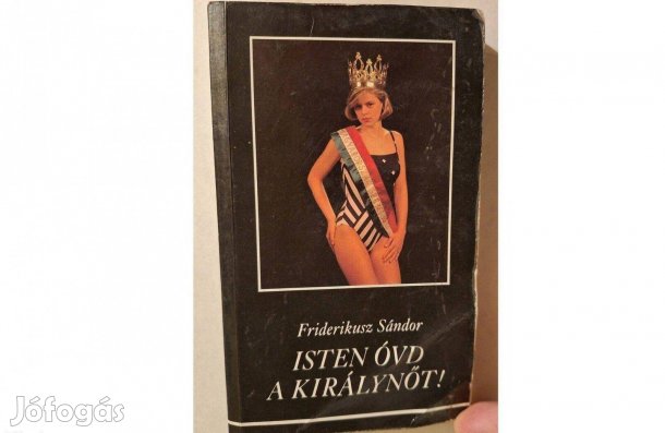 Isten óvd a királynőt! Friderikusz Sándor riportkönyve eladó