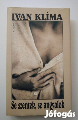 Ivan Klíma - Se szentek, se angyalok