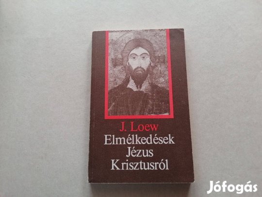 J.Loew: Elmélkedések Jézus Krisztusról c.könyv jó állapotban eladó!