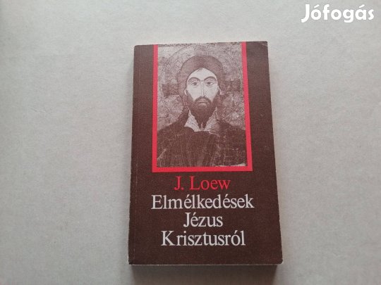 J.Loew: Elmélkedések Jézus Krisztusról c.könyv jó állapotban eladó!