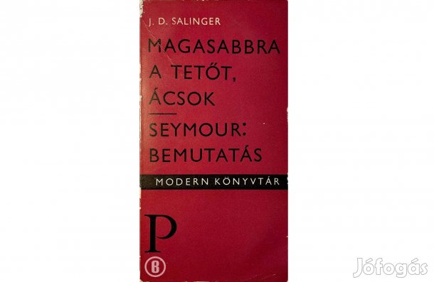 J. D. Salinger: Magasabbra a tetőt, ácsok - - - (Csak személyesen!)