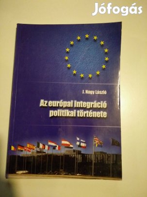J. Nagy László - Az európai integráció politikai története