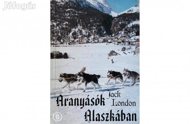 Jack London: Aranyásók Alaszkában - - - (Csak személyesen!)