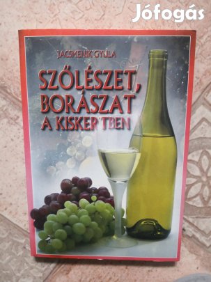 Jacsmenik Gyula:Szőlészet, Borászat a kiskertben