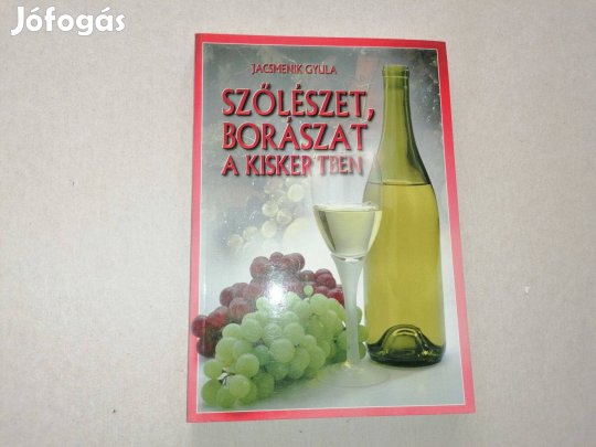 Jacsmenik Gyula: Szőlészet, borászat a kiskertben c. Új könyve eladó !