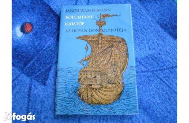 Jakob Wassermann:Kolumbusz Kristóf, az óceán Don Quijotéja