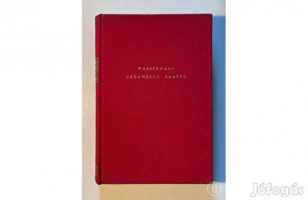 Jakob Wassermann: Caxamalca aranya - - - (Csak személyesen!)