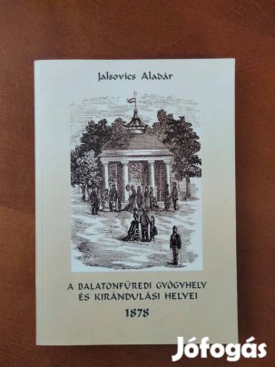Jalsovics Aladár A balatonfüredi gyógyhely és kirándulási helyei 1878