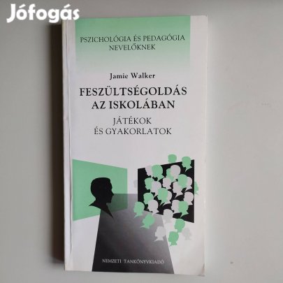 Jamie Walker Feszültségodlás az iskolában - Játékok és gyakorlatok -