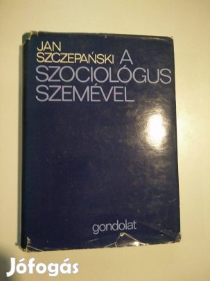 Jan Szczepanski - A szociológus szemével Válogatott Tanulmányok