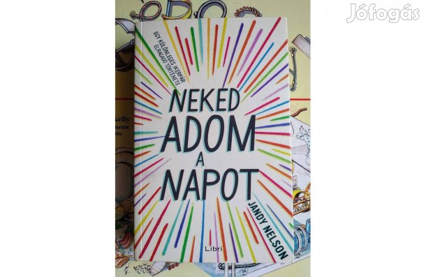 Jandy Nelson Neked adom a napot Lenyűgöző regény az újrakezdésről