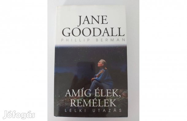 Jane Goodall - Phillip Berman: Amíg élek, remélek