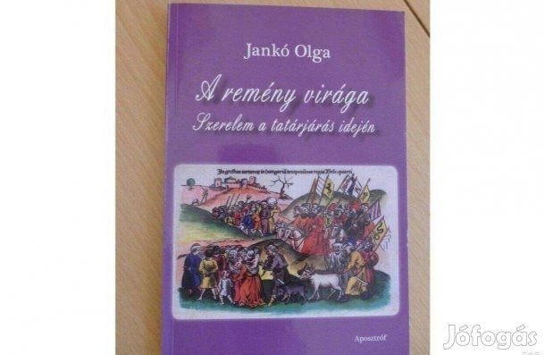 Jankó Olga A remény virága - Szerelem a tatárjárás idején Jankó Olga A